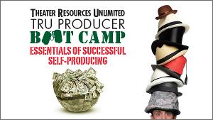 TRU to Present Producer Bootcamp Via Zoom: Essentials Of Successful Self-Producing 2022 