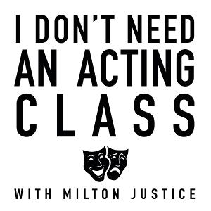 I DON'T NEED AN ACTING CLASS Podcast Hosted by Milton Justice to Be Released This Month 