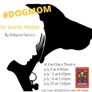 #DOGMOM Or Words Matter Will Be Performed as Part of the Chain Theatre Play Festival 