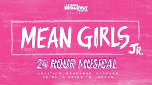 Arizona Broadway Theatre Now Seeking Teens To Perform MEAN GIRLS JR. In 24-Hour Musical Fundraiser  Image