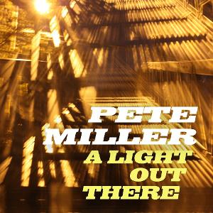 Alt-Country/Folk Singer-Songwriter Pete Miller Releases Debut Single 'A Light Out There' 
