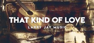 Country Artist Larry Jay Releases Latest Single 'That Kind of Love'  Image