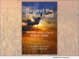 Katherine Talley and Joy Lawrance Release New Book BEYOND THE WHEAT FIELD - THE LIFE-AFTER-LIFE OF STEVE JOBS 
