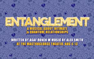 ENTANGLEMENT: A MUSICAL ABOUT INTIMATE (& QUANTUM) RELATIONSHIPS Comes to The Mastrogeorge Theater Next Month 