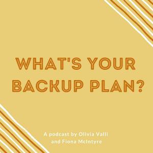 WHAT'S YOUR BACKUP PLAN? Podcast Releases First Episodes Hosted By Olivia Valli And Fiona McIntyre  