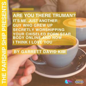 The Parsnip Ship to Present Live Recording Of ARE YOU THERE TRUMAN…by Garrett David Kim 