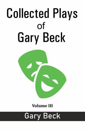 Collected Plays Of Gary Beck Volume III Released 