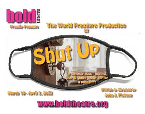 World Premiere Of SHUT UP is Part of Bold Theatre's 2022 Season  Image