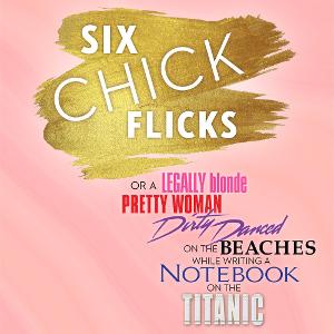 SIX CHICK FLICKS Brings Parody To Toronto Fringe!  Image