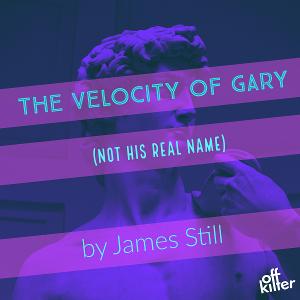 New Experimental Theatre Company Off Kilter Launches With THE VELOCITY OF GARY (NOT HIS REAL NAME) 