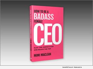 Mimi Maclean to Release First Book HOW TO BE A BADASS FEMALE CEO: SLAY THE COMPETITION AND REACH THE TOP 