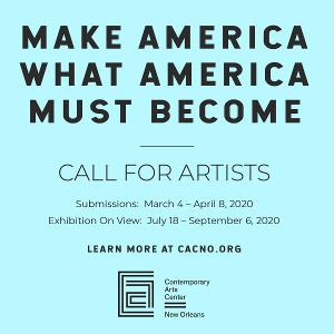 The Contemporary Arts Center Has Announced a Call for Artists for MAKE AMERICA WHAT AMERICA MUST BECOME 