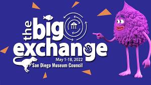 Big Fun In Store For Museum Members As THE BIG EXCHANGE Returns To San Diego County, May 1 - 18 