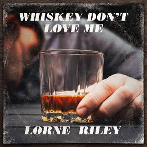 Emerging Canadian Artist Lorne Riley Releases New Single 'Whiskey Don't Love Me' To Country Radio 