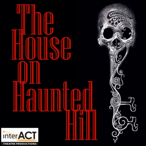 InterACT Theatre Productions Presents World Premiere Of THE HOUSE ON HAUNTED HILL 