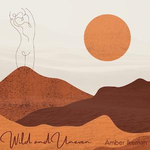Amber Ikeman Releases Inspirational New EP 'Wild And Uneven' Image