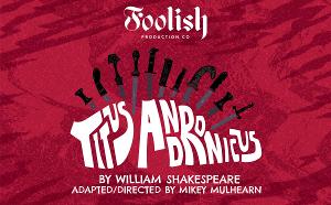 TITUS ANDRONICUS Marks the Start of Series 4 For Foolish Productions 