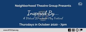 Neighborhood Theatre Group Presents INSPIRED BY... A VIRTUAL 10 MINUTE PLAY FESTIVAL 