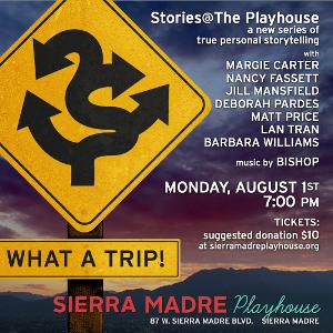 Sierra Madre Playhouse Presents 'Stories @ The Playhouse: What A Trip!' In August 