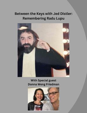 Upcoming BETWEEN THE KEYS With Jed Distler to Honor Pianist Radu Lupu 