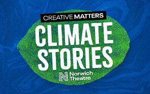 CLIMATE STORIES is the New Year-Long Focus For Theatre's Creative Matters Season 