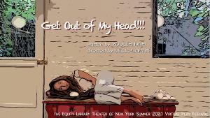 The Equity Library Theater Of New York Summer 2021 Virtual Play Festival Presents GET OUT OF MY HEAD!!! Image
