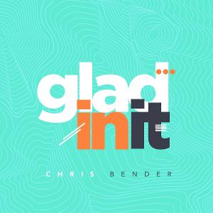 Gospel Artist Chris Bender Releases New Single 'Glad In It' 