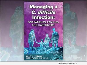 Nancy C. Caralla Releases New Book MANAGING A C. DIFFICILE INFECTION: FOR PATIENTS, FAMILIES, AND CAREGIVERS  Image