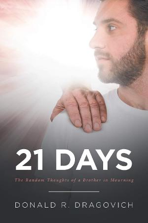 Donald R. Dragovich Promotes His Book 21 DAYS: THE RANDOM THOUGHTS OF A BROTHER IN MOURNING 