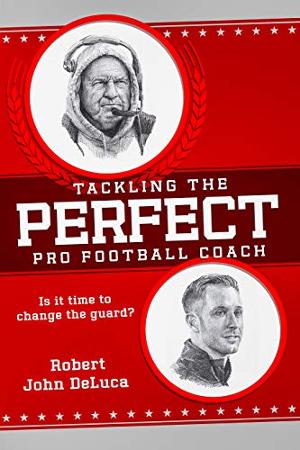Robert John DeLuca Releases New Book TACKLING THE PERFECT PRO FOOTBALL COACH 