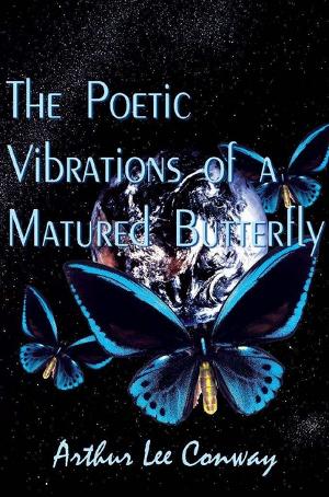 Arthur Lee Conway Promotes New Book THE POETIC VIBRATIONS OF A MATURED BUTTERFLY 