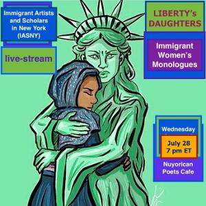 LIBERTY'S DAUGHTERS: Immigrant Women's Monologues to be Presented At The Nuyorican Poets Cafe 