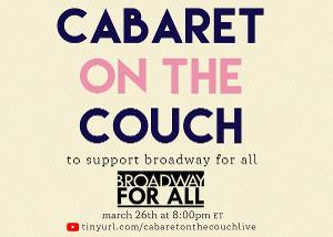 Lexi Garcia, Teddy Toye, Luke Islam & More to Take Part in CABARET ON THE COUCH Fundraiser For Broadway For All  Image