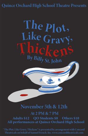 Quince Orchard High School Theatre Presents THE PLOT, LIKE GRAVY, THICKENS 