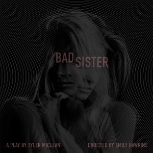 World Premiere Of BAD SISTER At NY Theater Festival, May 26 & 28 