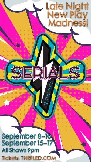 The Fled Collective Presents SERIALS, Cycle 3: The Third Installment Of The Popular Late Night Short Play Competition! Image