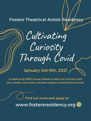 Fosters Theatrical Artist Residency Announces CULTIVATING CURIOSITY THROUGH COVID 