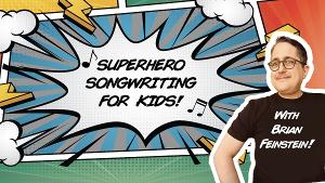 SUPERHERO SONGWRITING FOR KIDS! Now Streaming on Broadway on Demand 