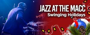 Music & Arts Community Center to Present JAZZ AT THE MACC: SWINGING HOLIDAYS This Month Image