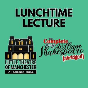 Lunchtime Lectures to Present THE COMPLETE WORKS OF WILLIAM SHAKESPEARE (abridged) 