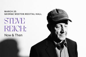 Soundstreams to Present STEVE REICH: NOW & THEN in March 