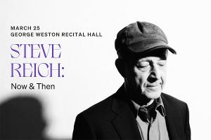 Soundstreams to Present STEVE REICH: NOW & THEN in March Image