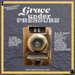 Listen: PASTICHENYC Presents A New Musical Comedy Podcast GRACE UNDER PRESSURE Image