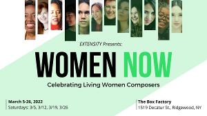 EXTENSITY Concert Series Announces WOMEN NOW Festival Celebrating Living Women Composers 