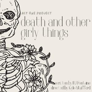 Act One Project Releases Tickets For DEATH AND OTHER GIRLY THINGS Image