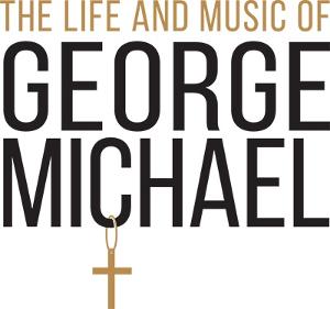 THE LIFE AND MUSIC OF GEORGE MICHAEL Announces 2022 National Tour Image
