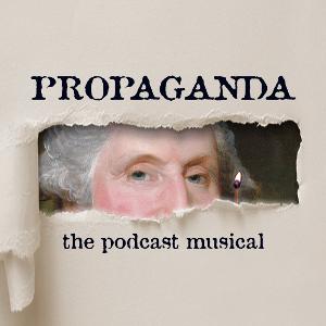 Treatman Creative Presents PROPAGANDA! THE PODCAST MUSICAL Image
