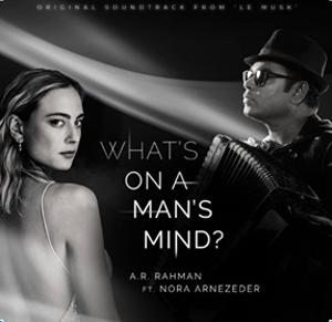 Multiple Award-Winning Composer A.R. Rahman Releases 'What's On A Man's Mind' From The LE MUSK Soundtrack Image