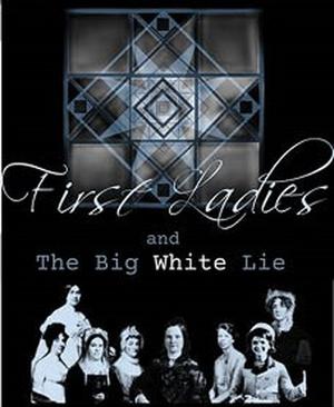 FIRST LADIES AND THE BIG WHITE LIE To Be Presented At Open Jar Studios  Image