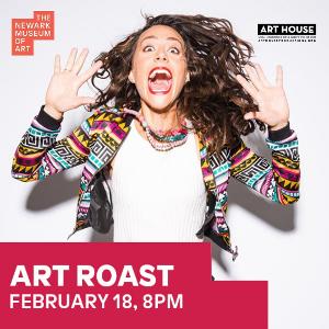 Art House Productions Presents ART ROAST In Partnership With The Newark Museum Of Art 